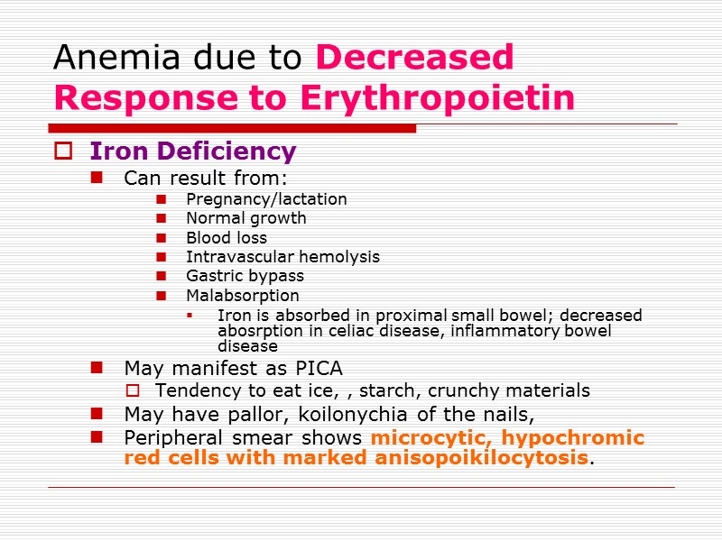 Anemia due to Decreased Response to Erythropoietin Iron Deficiency Can result from: Pregnancy/lactation Normal